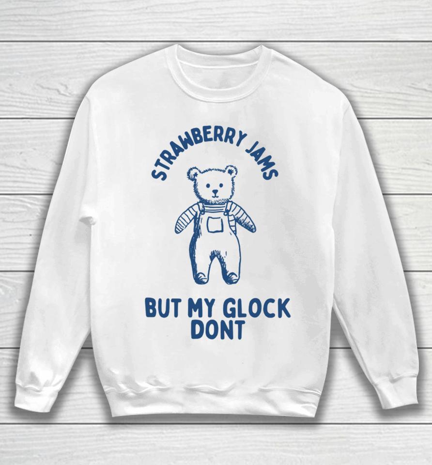 Boneyislanditems Shop Strawberry Jams But My Glock Don’t Bear Sweatshirt