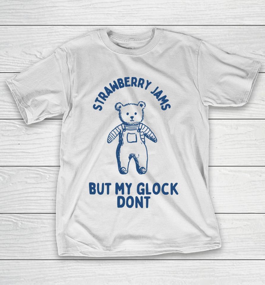 Boneyislanditems Shop Strawberry Jams But My Glock Don’t Bear T-Shirt