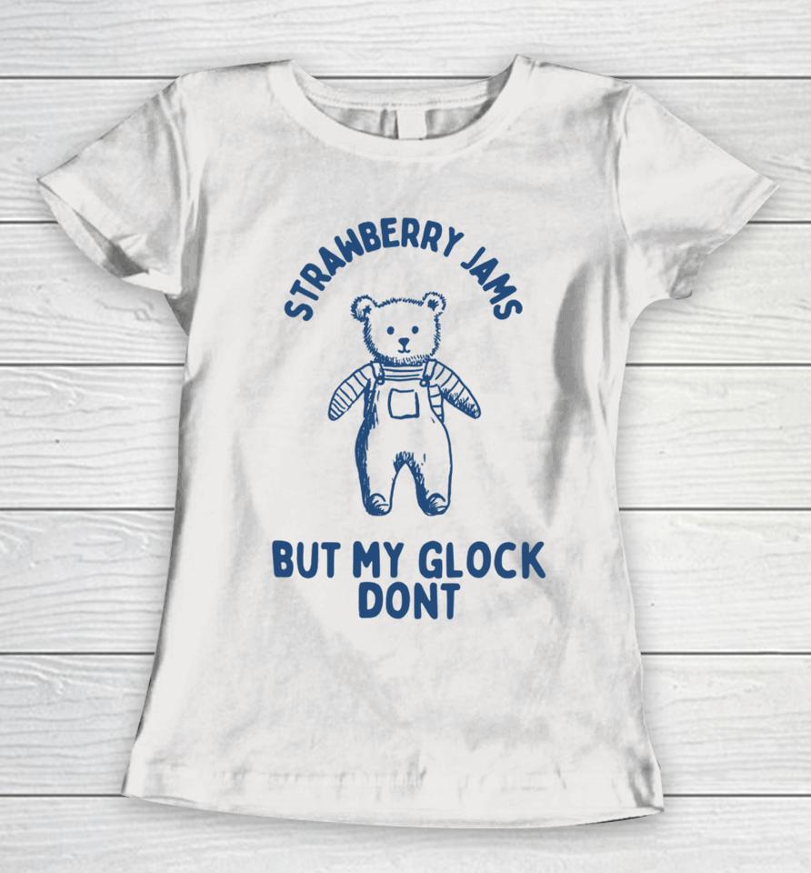 Boneyislanditems Shop Strawberry Jams But My Glock Don’t Bear Women T-Shirt