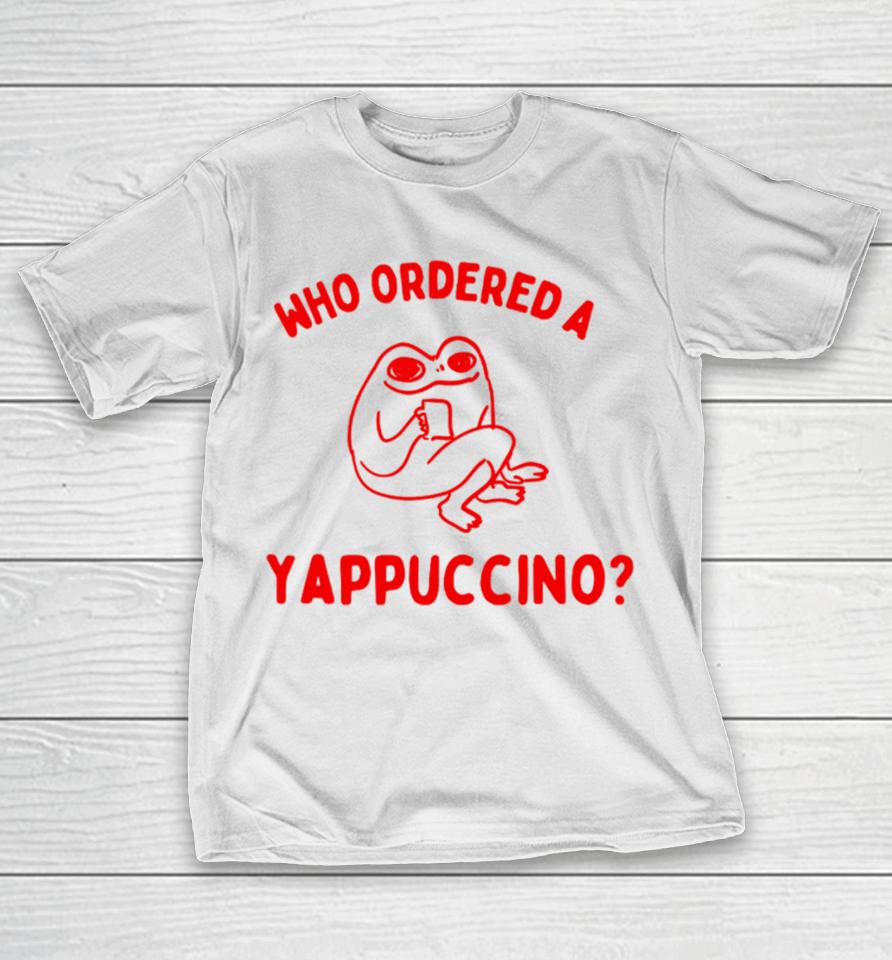 Boneyislanditems Shop Who Ordered A Yappachino T-Shirt