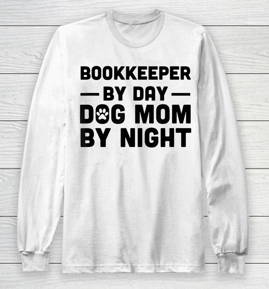 Bookkeeper By Day Dog Mom By Night Long Sleeve T-Shirt