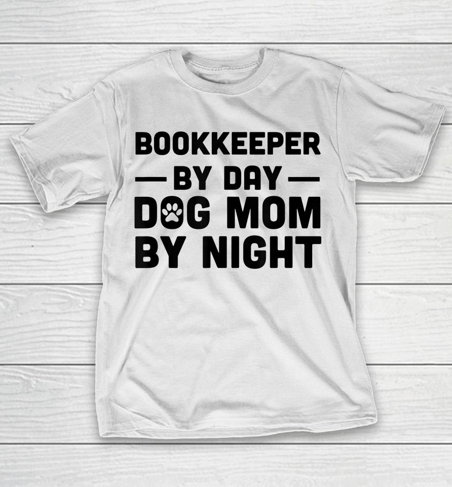 Bookkeeper By Day Dog Mom By Night T-Shirt