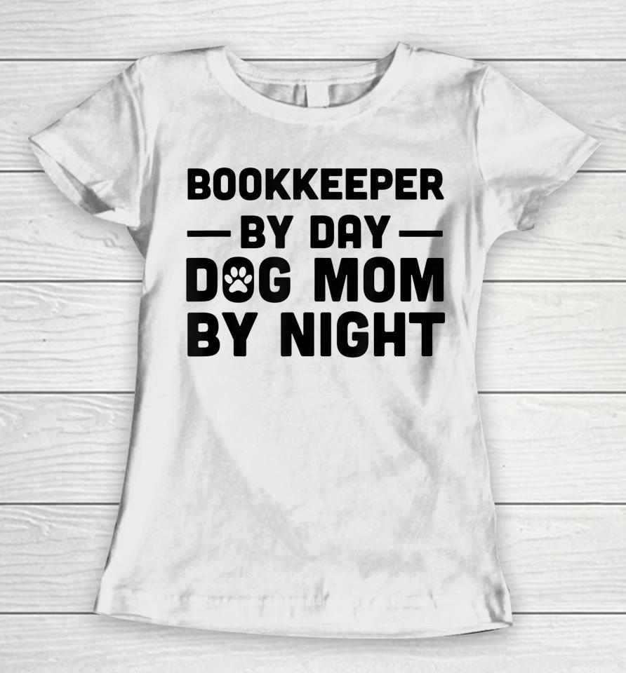 Bookkeeper By Day Dog Mom By Night Women T-Shirt