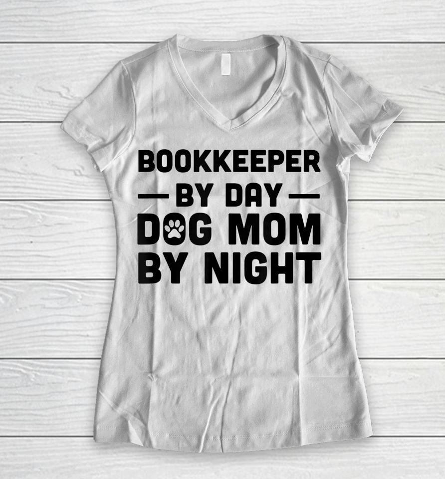 Bookkeeper By Day Dog Mom By Night Women V-Neck T-Shirt