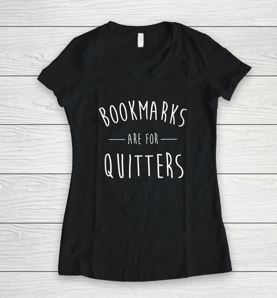 Bookmarks Are For Quitters Reader Women V-Neck T-Shirt