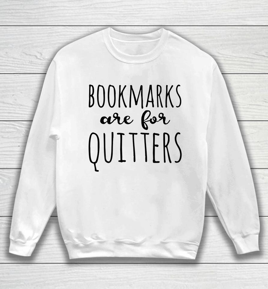 Bookmarks Are For Quitters Reader Sweatshirt