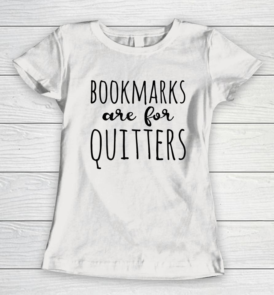 Bookmarks Are For Quitters Reader Women T-Shirt