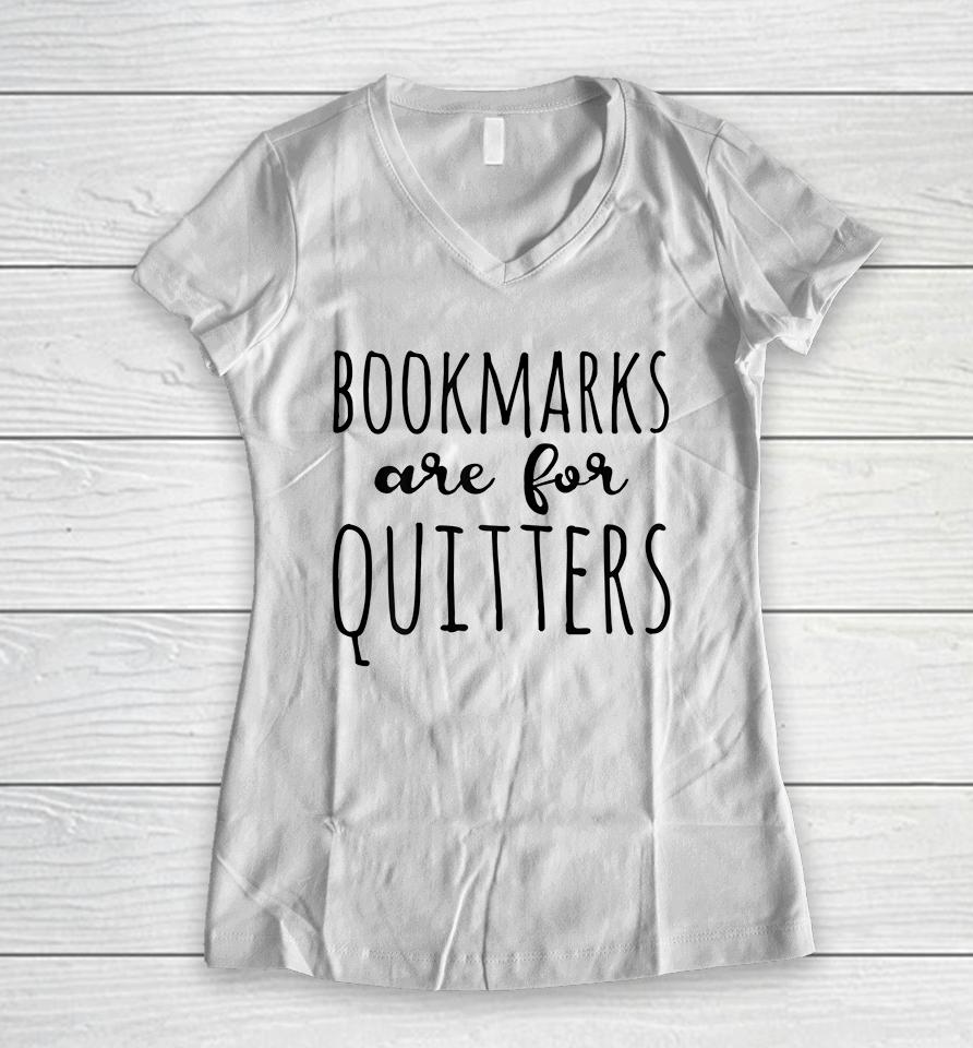 Bookmarks Are For Quitters Reader Women V-Neck T-Shirt