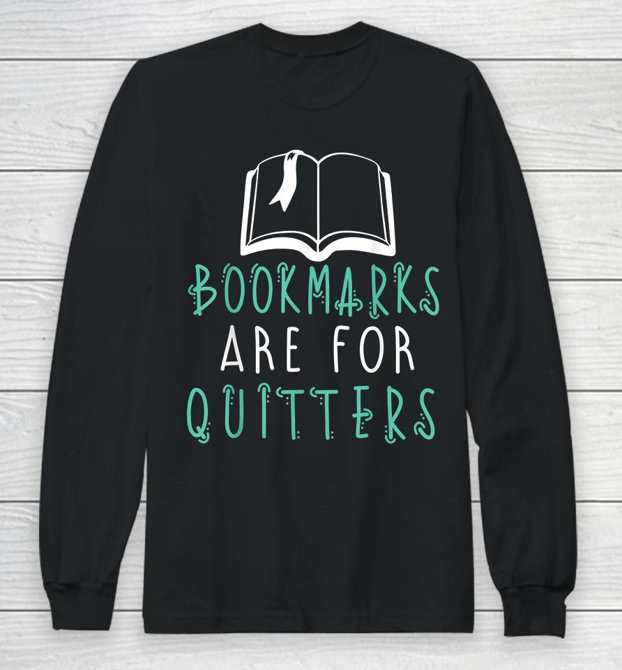 Bookmarks Are For Quitters Reading Long Sleeve T-Shirt