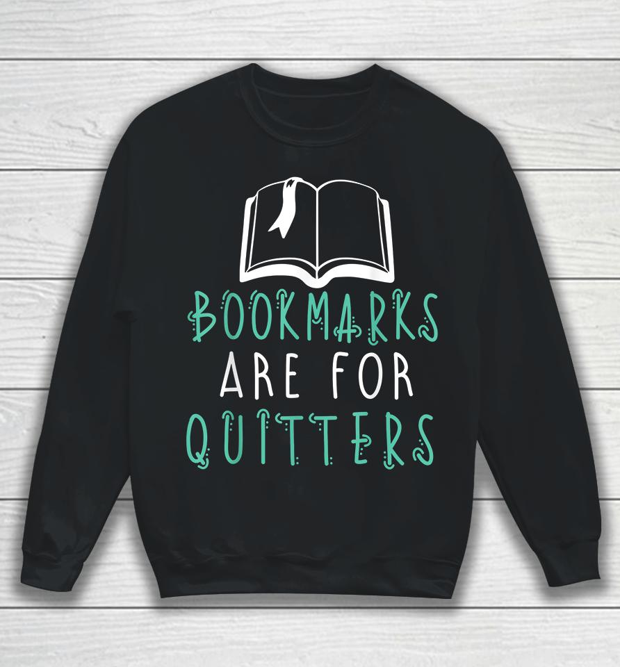 Bookmarks Are For Quitters Reading Sweatshirt