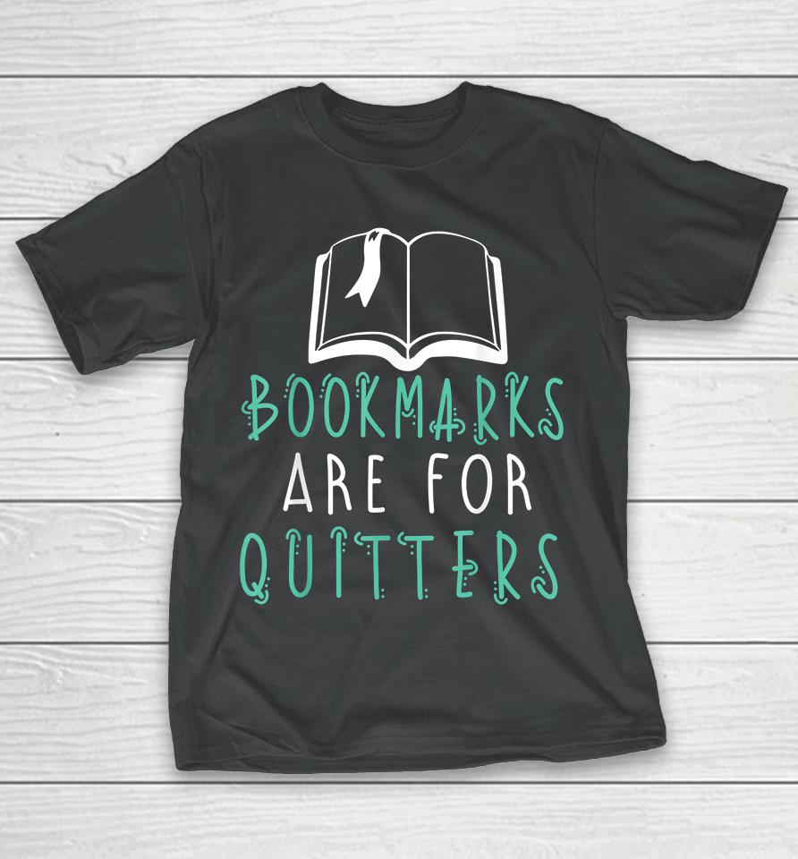Bookmarks Are For Quitters Reading T-Shirt