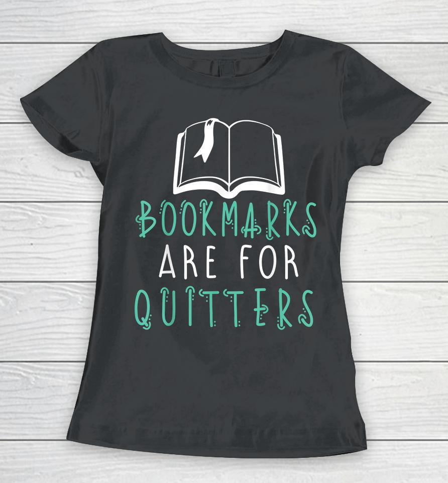 Bookmarks Are For Quitters Reading Women T-Shirt