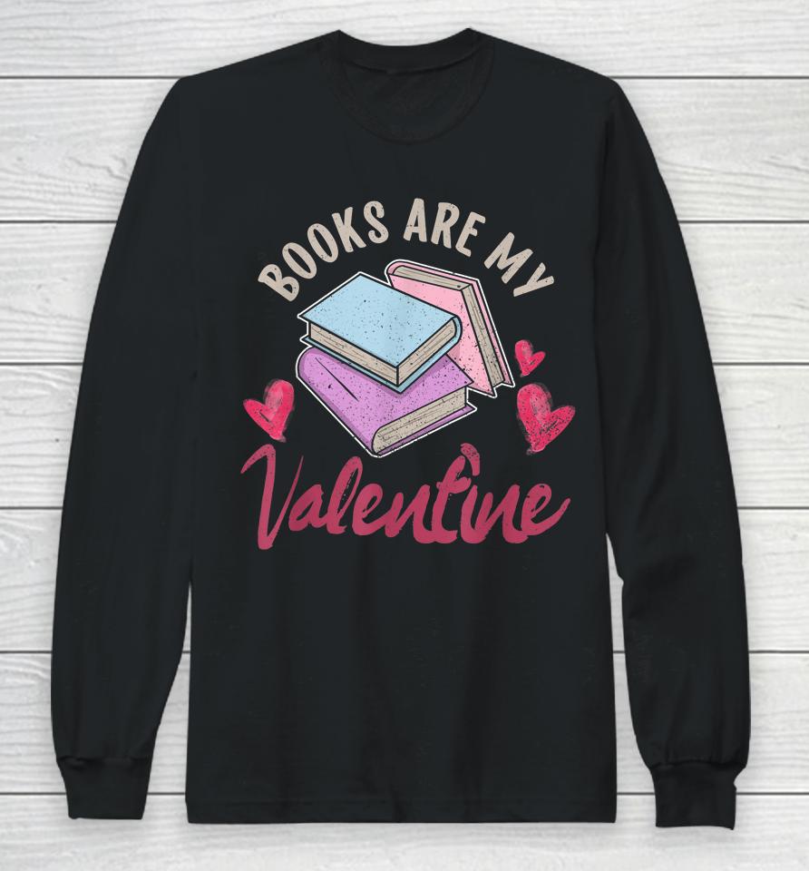 Books Are My Valentine Valentine's Day Long Sleeve T-Shirt