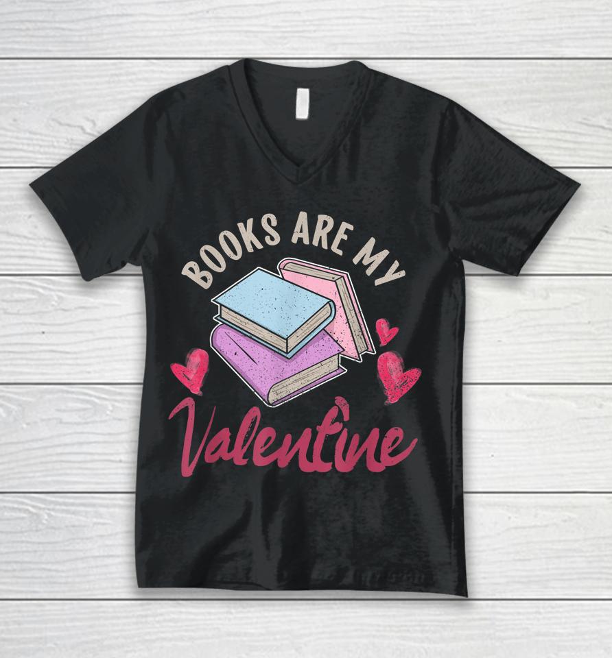 Books Are My Valentine Valentine's Day Unisex V-Neck T-Shirt