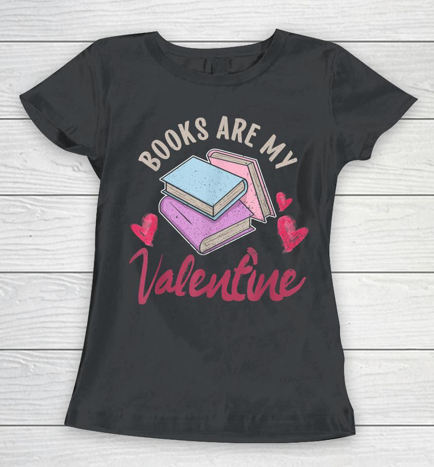 Books Are My Valentine Valentine's Day Women T-Shirt