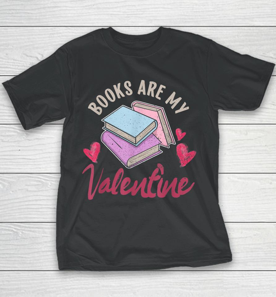 Books Are My Valentine Valentine's Day Youth T-Shirt
