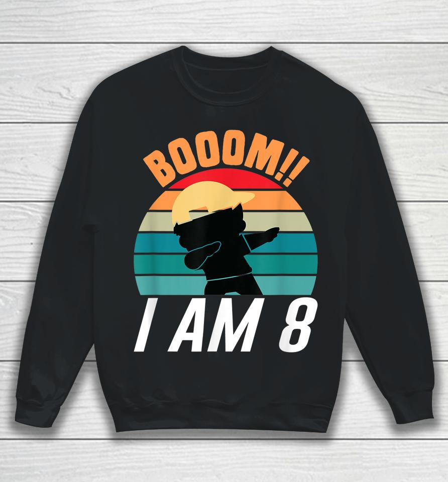 Boom I Am 8 Dabbing Boys 8Th Birthday Eight Years Sweatshirt