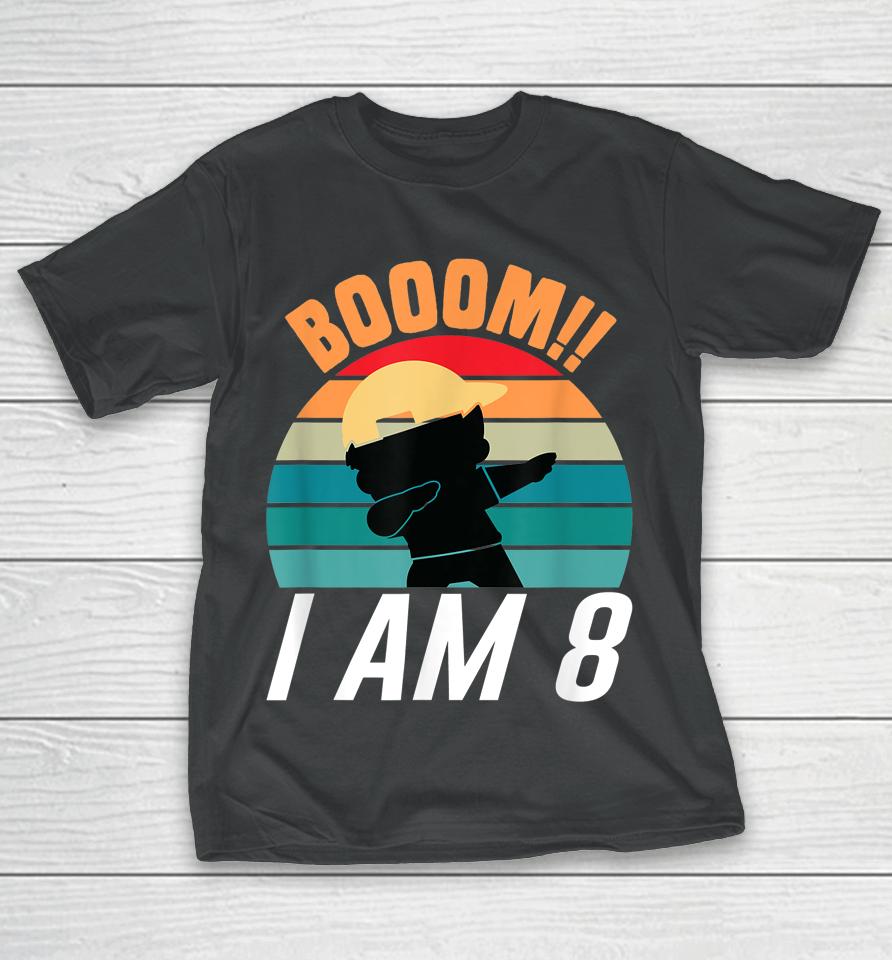 Boom I Am 8 Dabbing Boys 8Th Birthday Eight Years T-Shirt