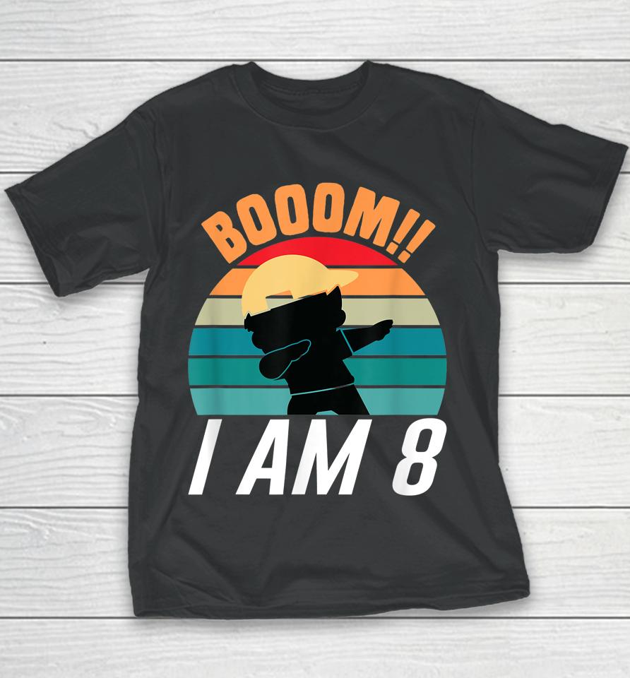 Boom I Am 8 Dabbing Boys 8Th Birthday Eight Years Youth T-Shirt