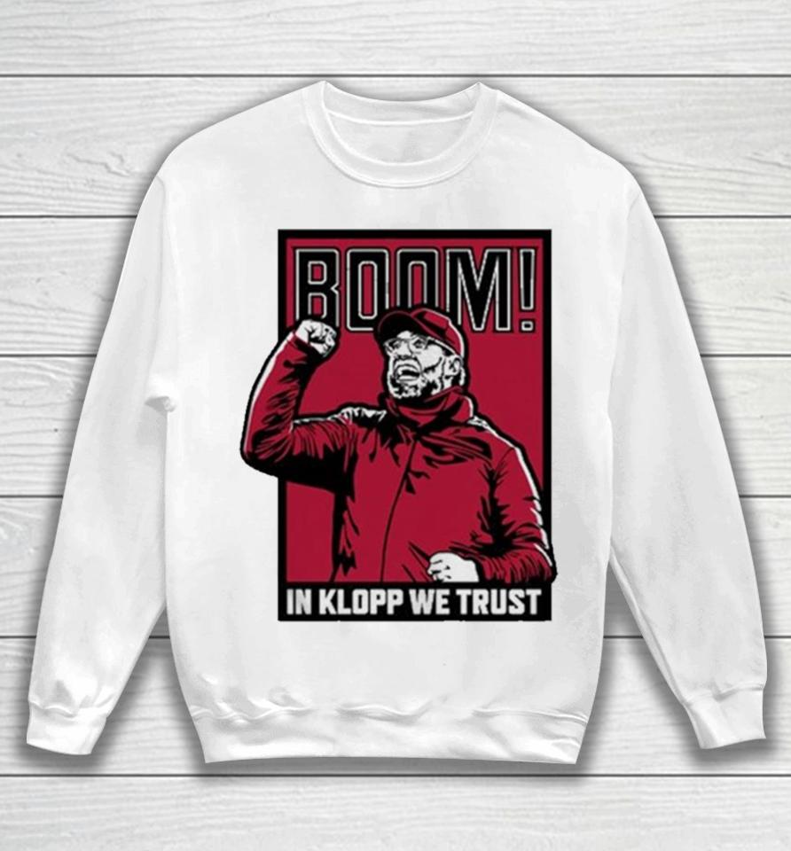 Boom! In Jurgen Klopp We Trust Sweatshirt