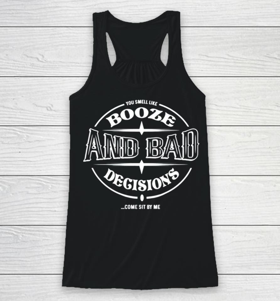 Booze And Bad Decisions Come Sit By Me Racerback Tank