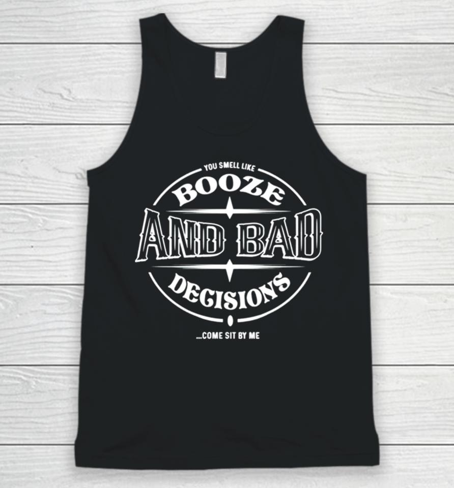 Booze And Bad Decisions Come Sit By Me Unisex Tank Top