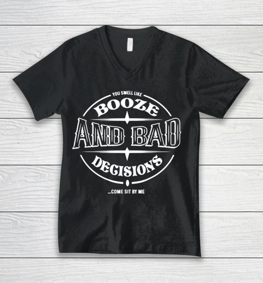 Booze And Bad Decisions Come Sit By Me Unisex V-Neck T-Shirt