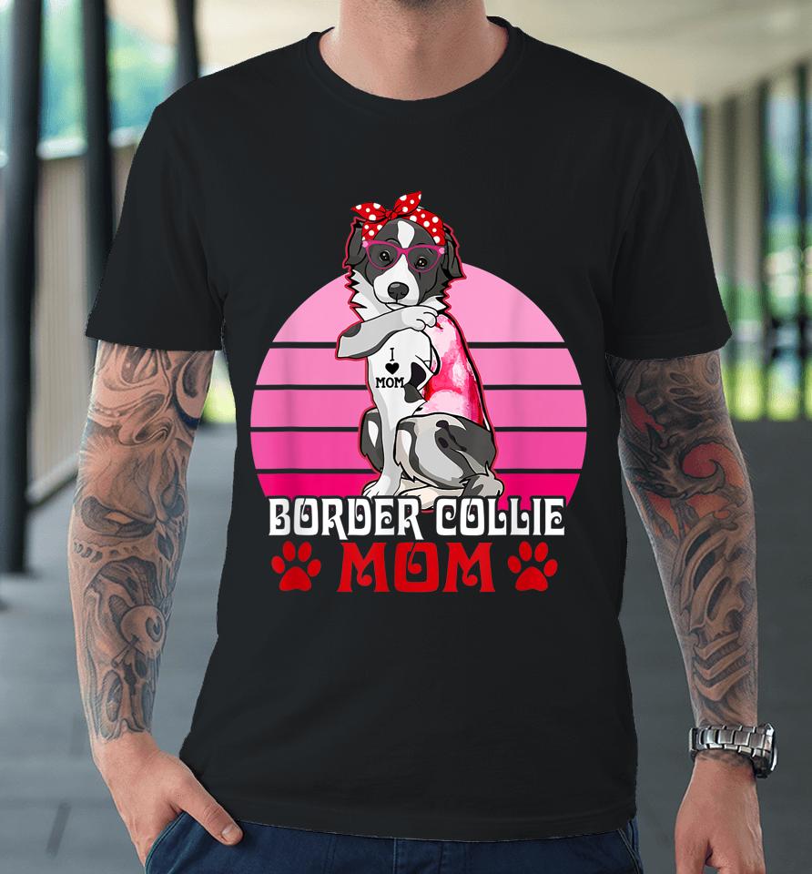 Border Collie Mom Funny Dog Lover Premium T-Shirt