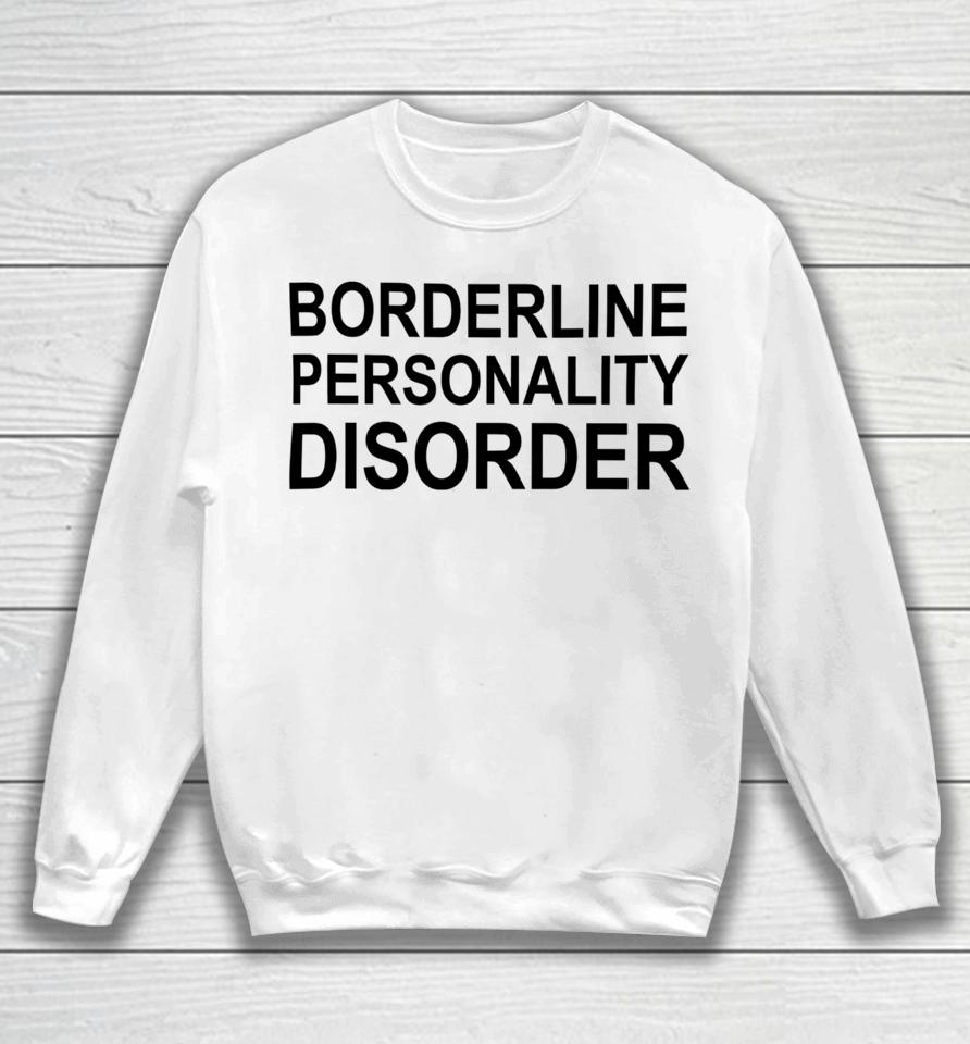 Borderline Personality Disorder Sweatshirt