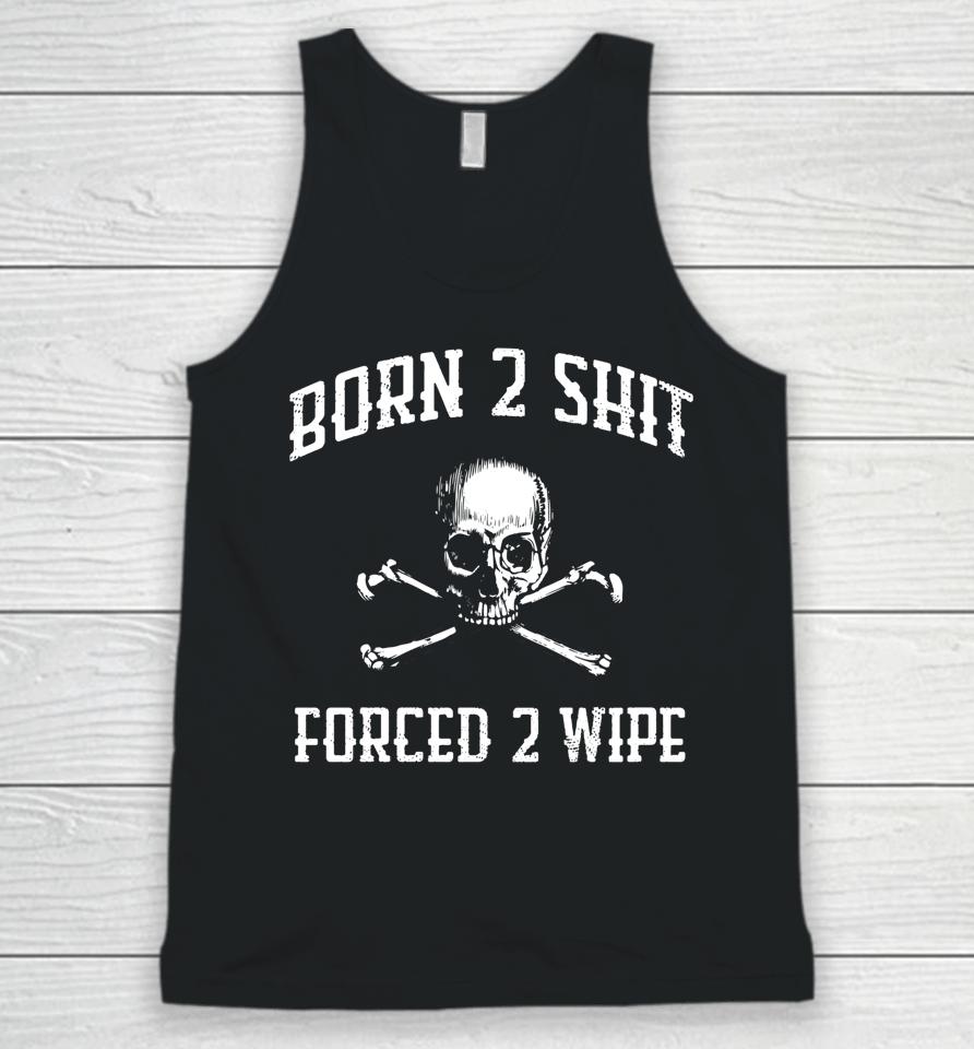Born 2 Shit Forced 2 Wipe Skull Unisex Tank Top