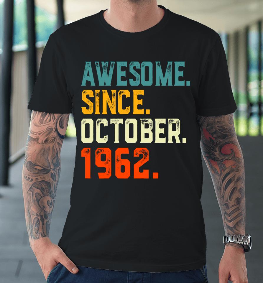 Born 60 Years Old Awesome Since October 1962 60Th Birthday Premium T-Shirt