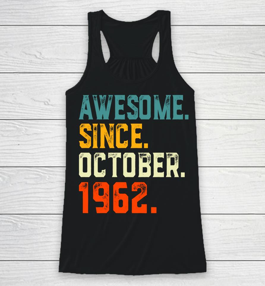 Born 60 Years Old Awesome Since October 1962 60Th Birthday Racerback Tank