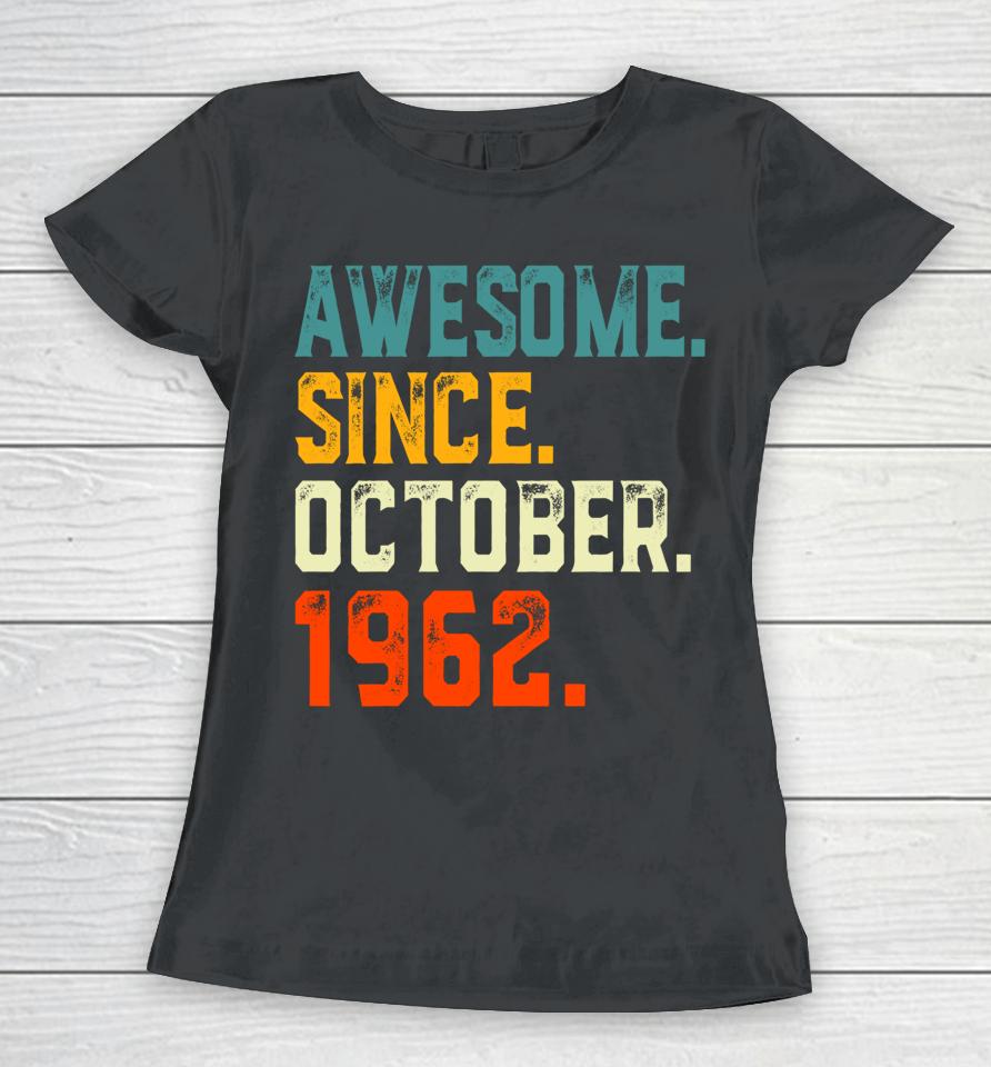 Born 60 Years Old Awesome Since October 1962 60Th Birthday Women T-Shirt