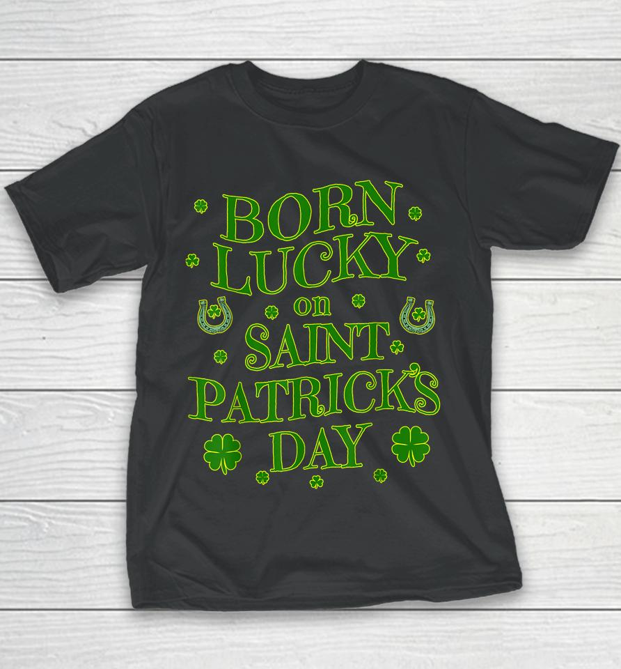 Born Lucky On St Patricks Day Birthday Youth T-Shirt