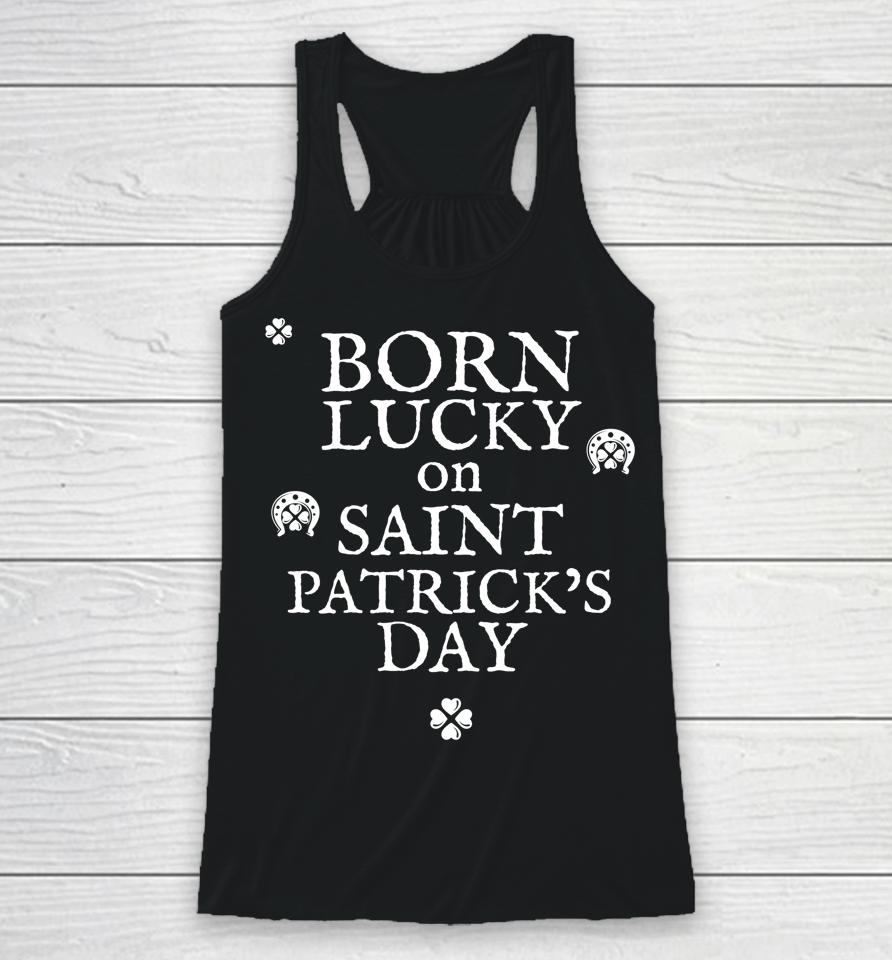 Born Lucky On St Patricks Day Birthday Racerback Tank