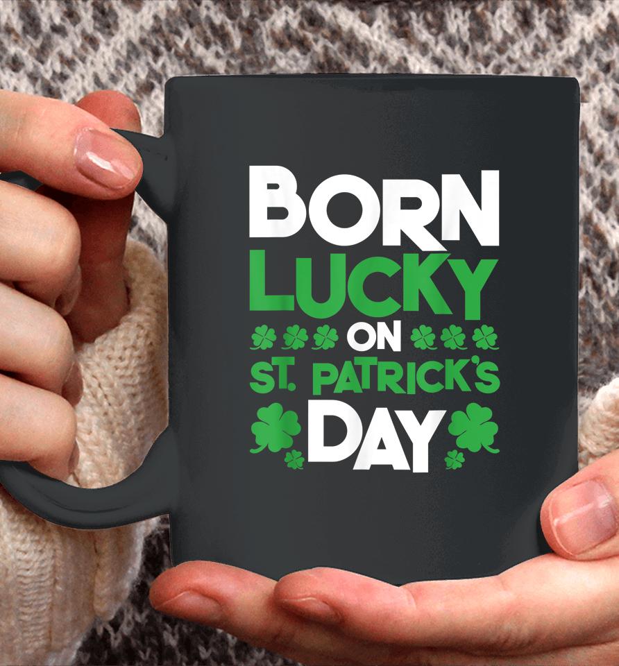 Born Lucky On St Patrick's Day Coffee Mug
