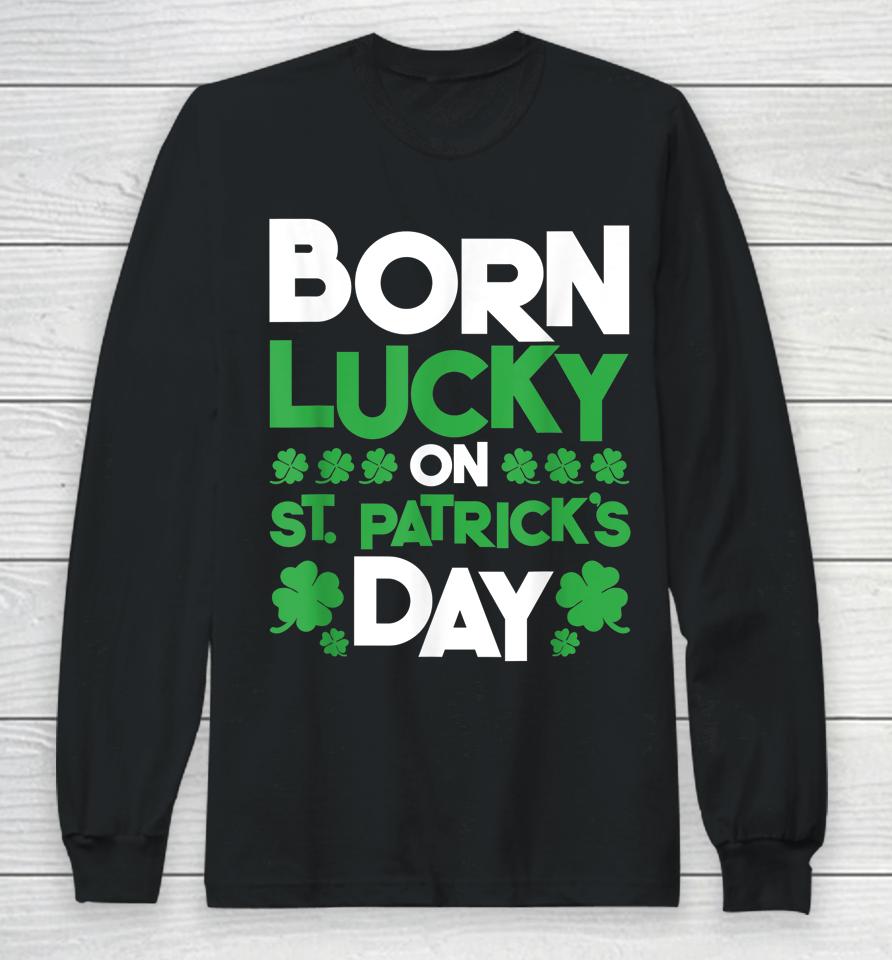 Born Lucky On St Patrick's Day Long Sleeve T-Shirt