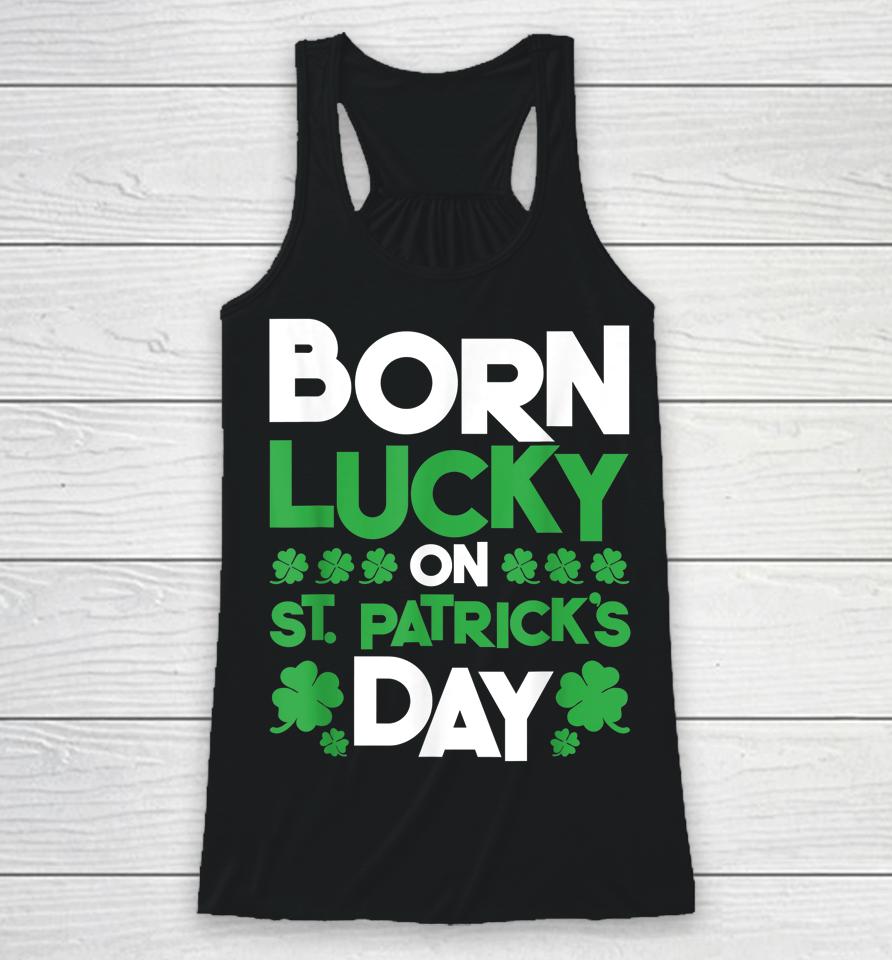 Born Lucky On St Patrick's Day Racerback Tank
