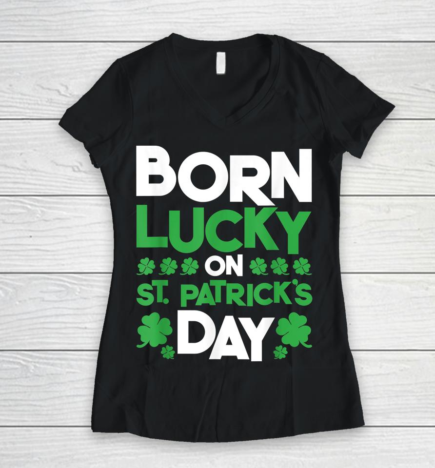 Born Lucky On St Patrick's Day Women V-Neck T-Shirt