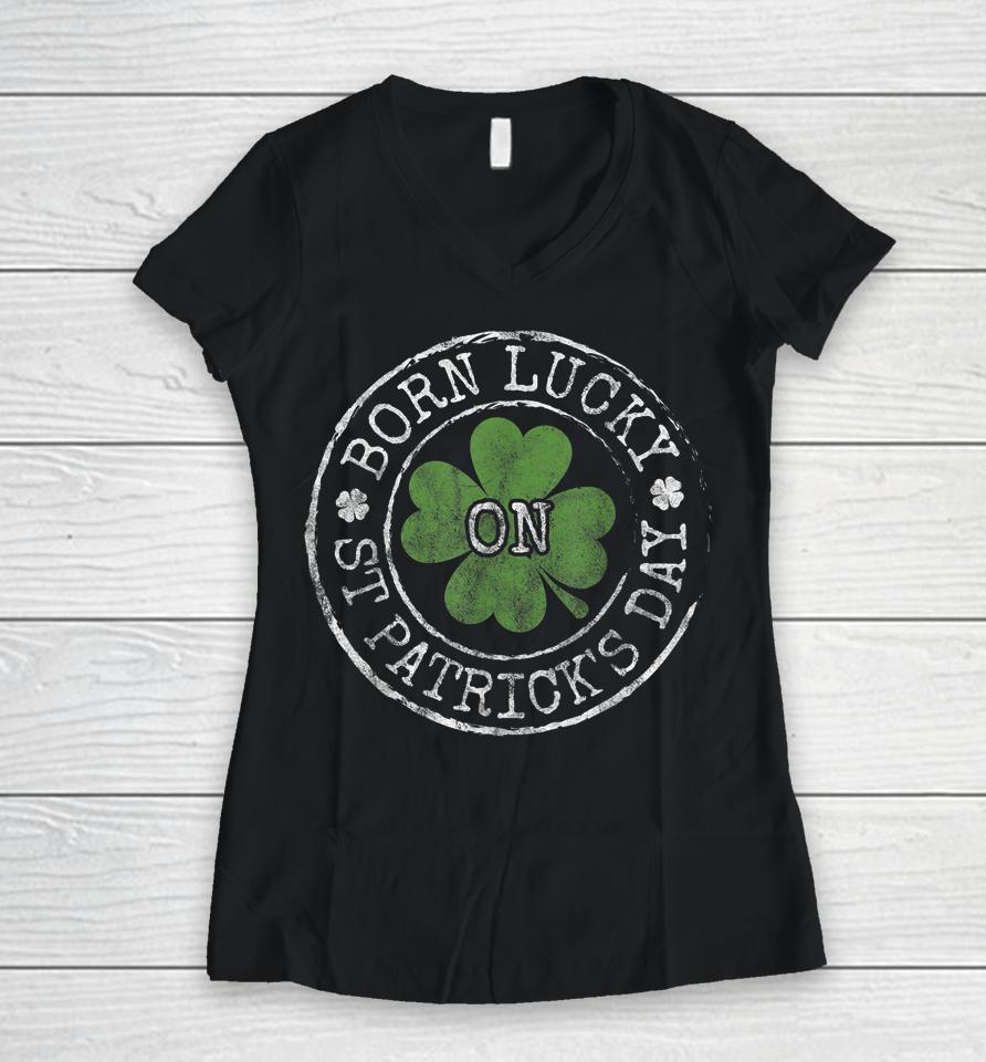 Born Lucky On St Patricks Day Women V-Neck T-Shirt