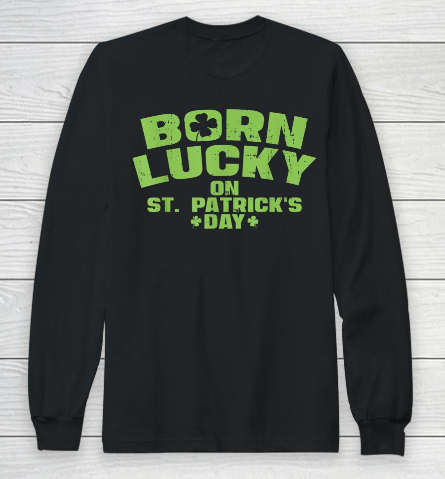 Born Lucky On St Patricks Day Long Sleeve T-Shirt
