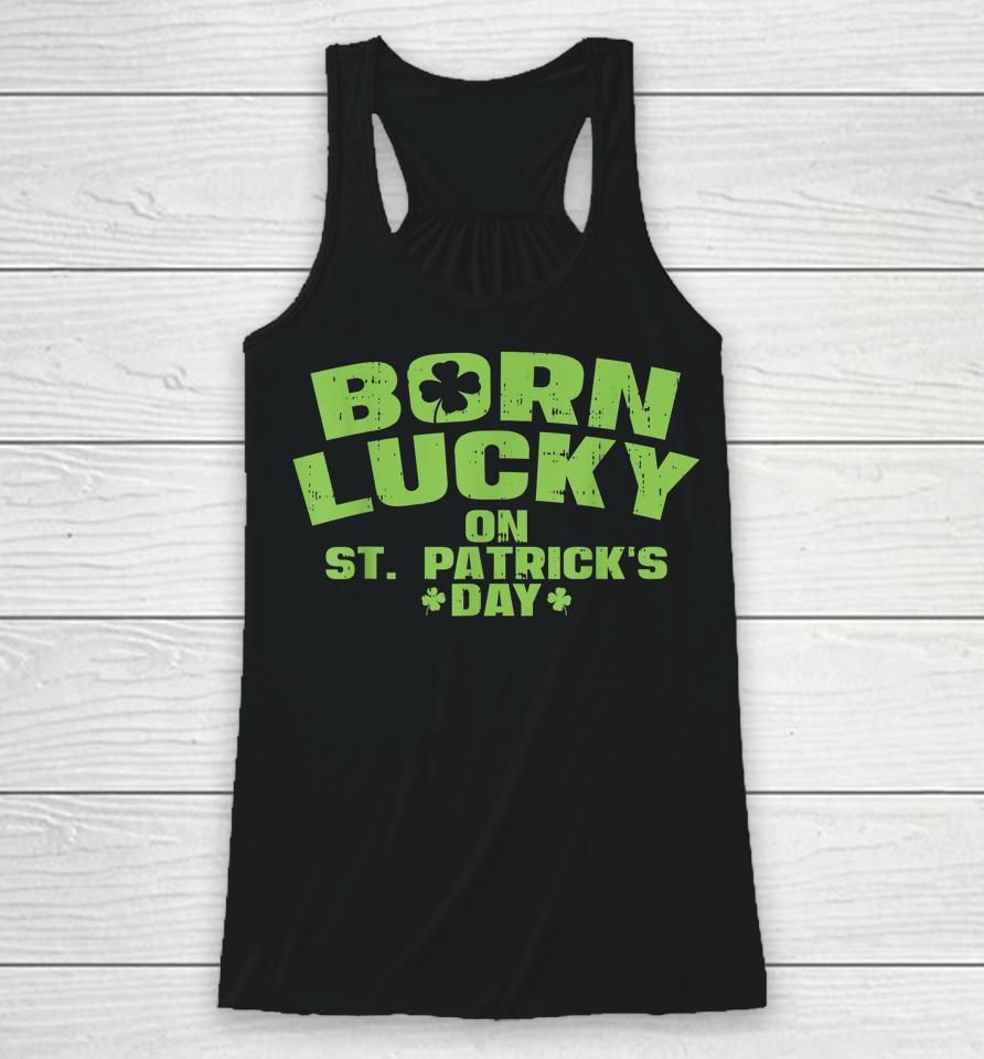 Born Lucky On St Patricks Day Racerback Tank