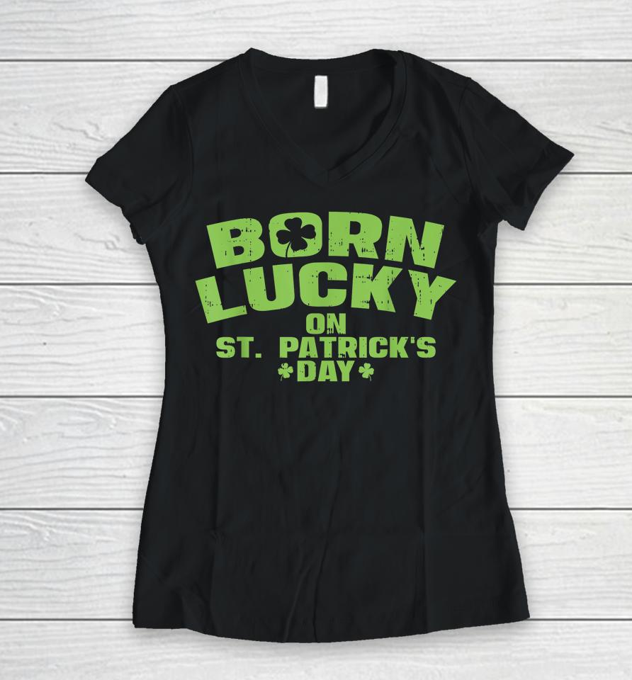 Born Lucky On St Patricks Day Women V-Neck T-Shirt