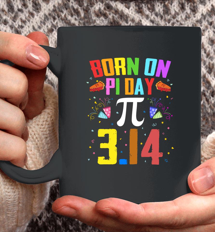 Born On March 14 Happy Pi Day Birthday Coffee Mug