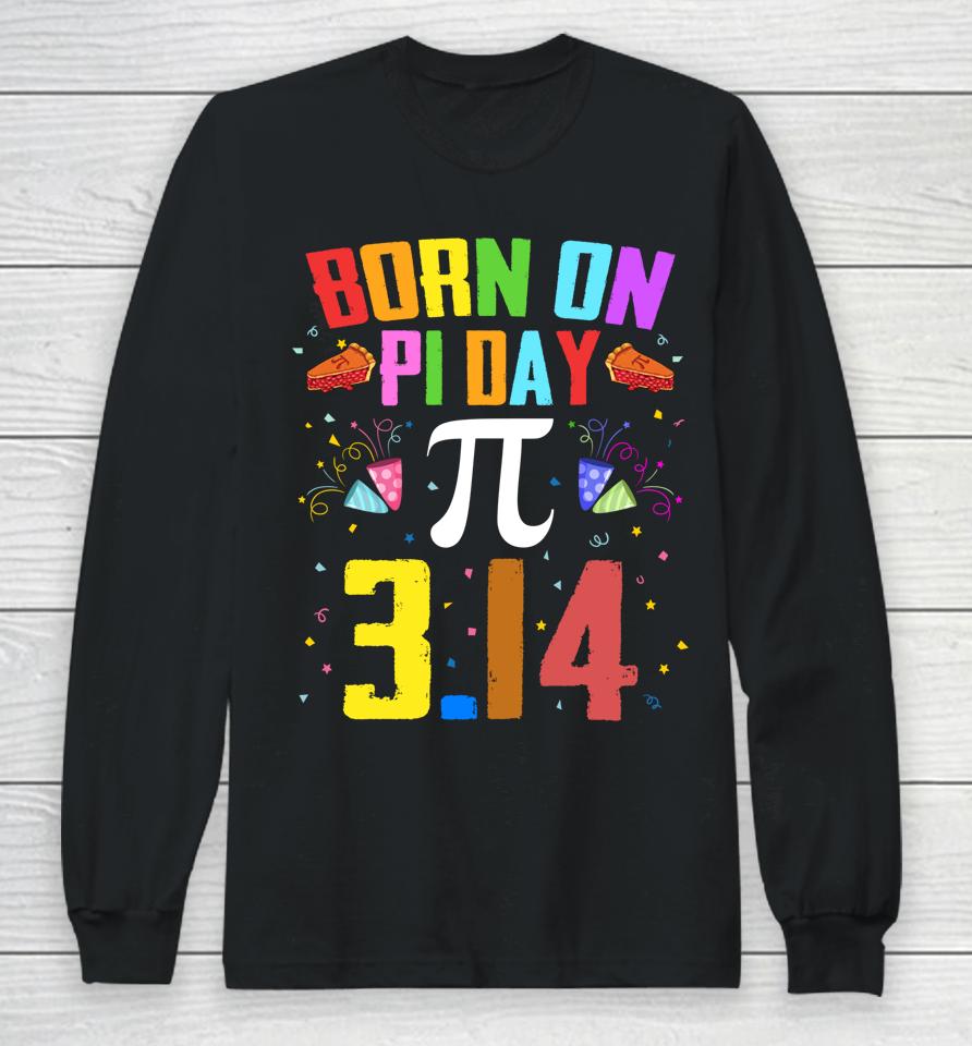 Born On March 14 Happy Pi Day Birthday Long Sleeve T-Shirt