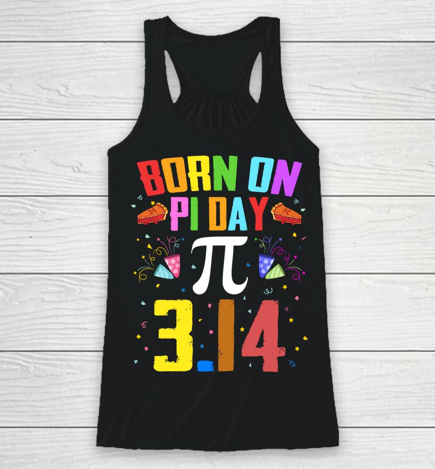 Born On March 14 Happy Pi Day Birthday Racerback Tank