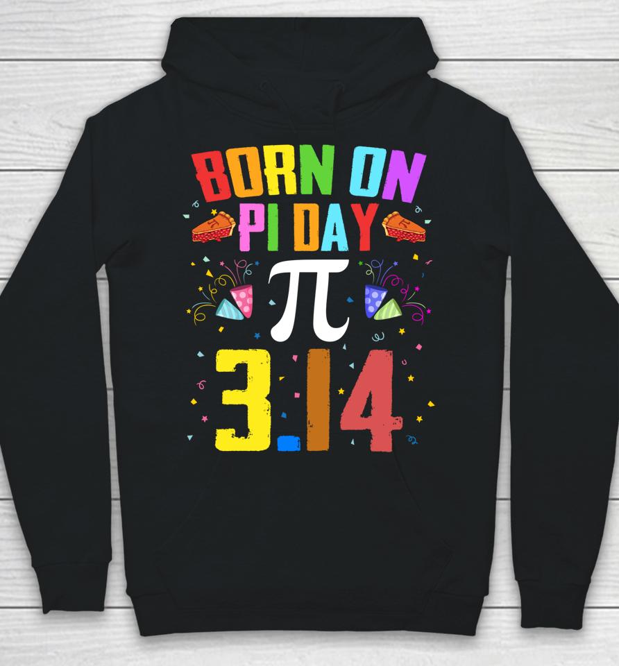 Born On March 14 Happy Pi Day Birthday Hoodie