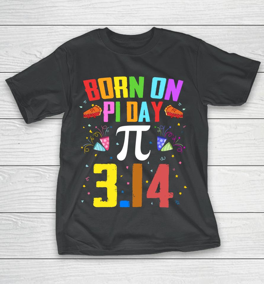 Born On March 14 Happy Pi Day Birthday T-Shirt
