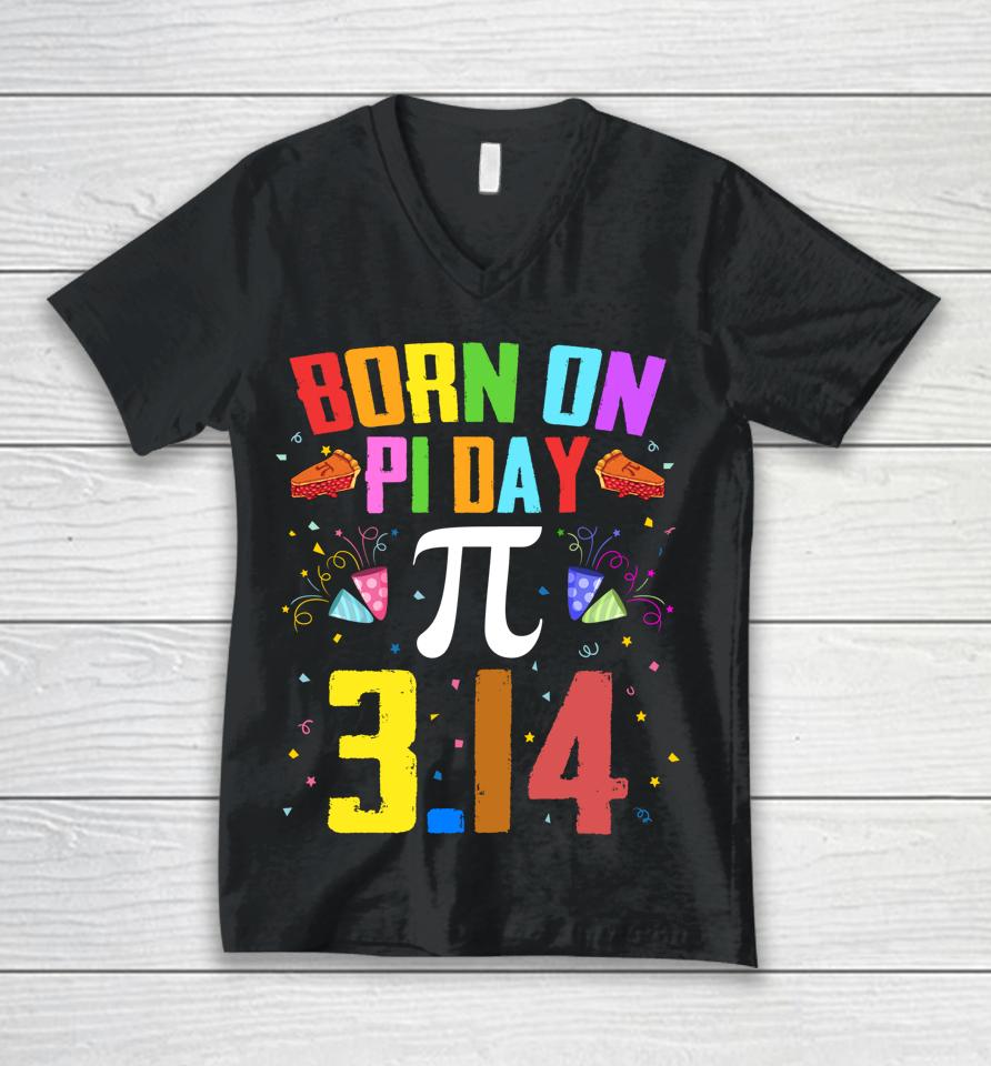 Born On March 14 Happy Pi Day Birthday Unisex V-Neck T-Shirt