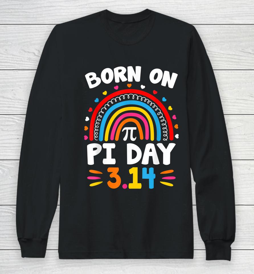 Born On Pi Day Rainbow Birthday Long Sleeve T-Shirt